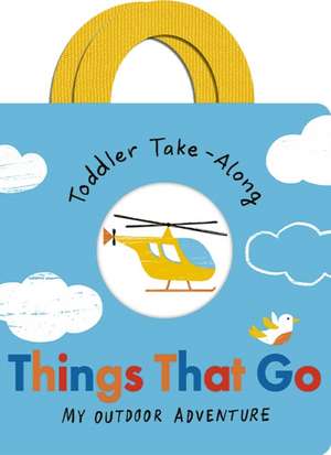 Toddler Take-Along Things That Go de Becky Davies