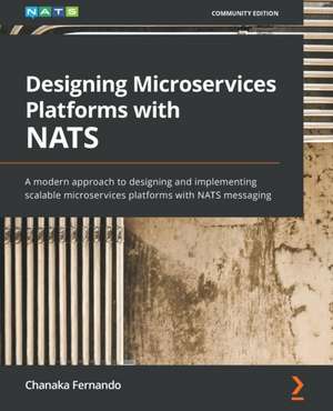 Designing Microservices Platforms with NATS de Chanaka Fernando