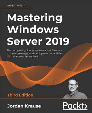 Mastering Windows Server 2019 - Third Edition de Jordan Krause