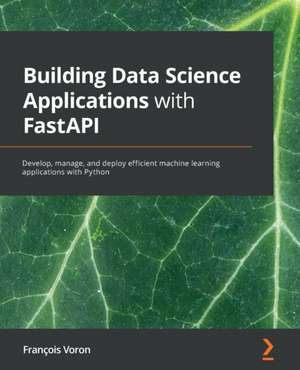 Building Data Science Applications with FastAPI de François Voron