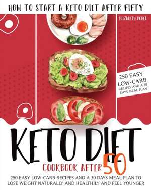 KETO DIET COOKBOOK AFTER 50 de Elizabeth Vogel