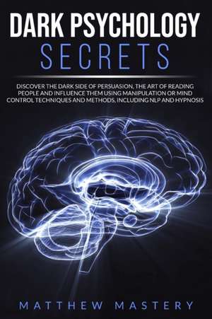 Dark Psychology Secrets de Matthew Mastery