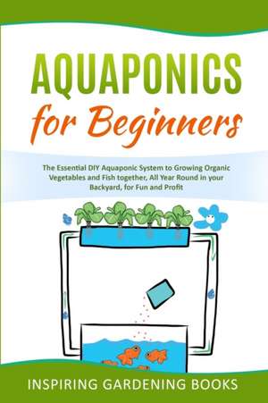 AQUAPONICS FOR BEGINNERS de Inspiring Gardening Books