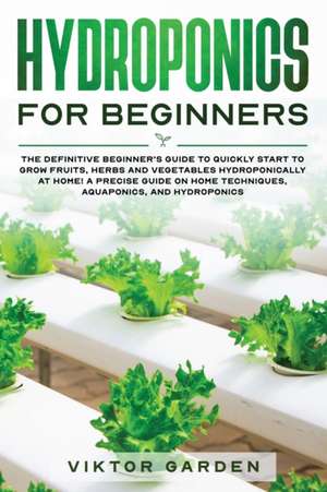 HYDROPONICS FOR BEGINNERS de Viktor Garden