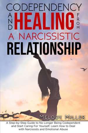 Codependency and Healing from a Narcissistic Relationship de Melody Miller