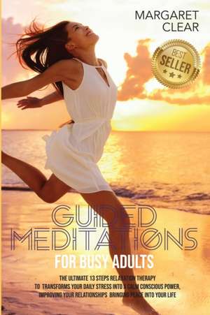 Guided Meditations for Busy Adults de Margaret Clear