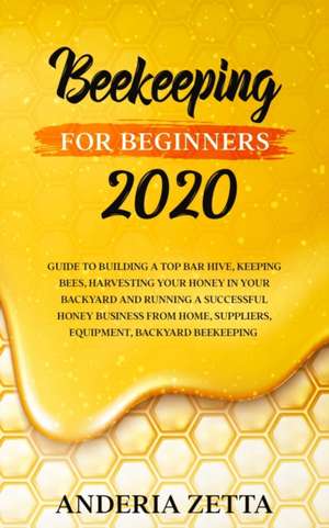 BEEKEEPING FOR BEGINNERS 2020 de Anderia Zetta