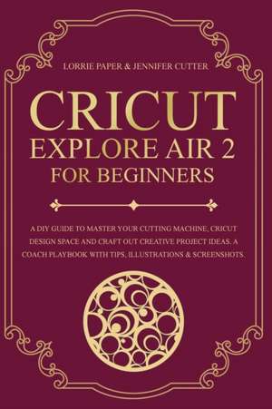 Cricut Explore Air 2 For Beginners de Lorrie Paper