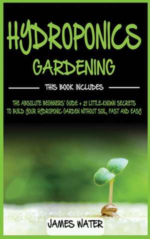 Hydroponics Gardening de James Water