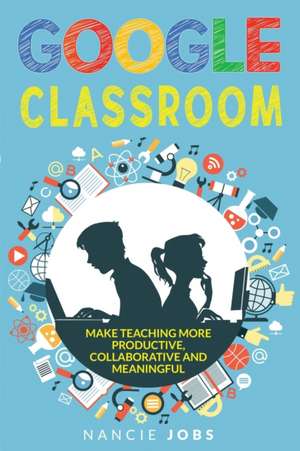 GOOGLE CLASSROOM de Nancie Jobs