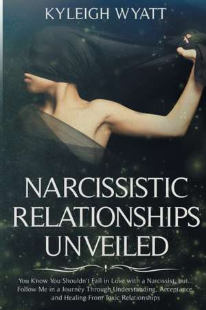 NARCISSISTIC RELATIONSHIP UNVEILED de Kyleigh Wyatt