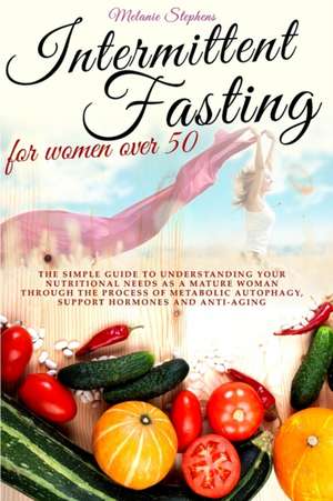 Intermittent Fasting for Women Over 50 de Melanie Stephens