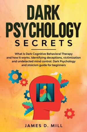 Dark Psychology Secrets de James D. Mill