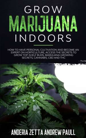 GROW MARIJUANA INDOORS de Anderia Zetta Andrew Paull