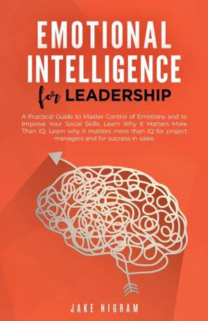 Emotional Intelligence for Leadership de Jake Nigram