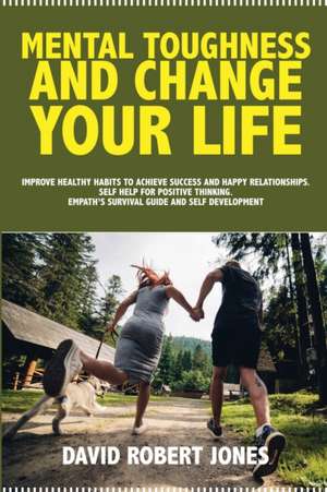 MENTAL TOUGHNESS AND CHANGE YOUR LIFE de David Robert Jones