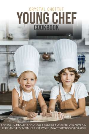 YOUNG CHEF COOKBOOK de Crystal Chottut