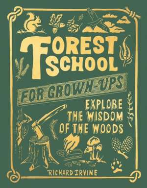 Forest School For Grown-Ups de Richard Irvine