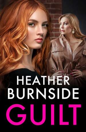 Guilt: A totally addictive and gritty crime thriller (A Working Girls Series Spin-off)! de Heather Burnside