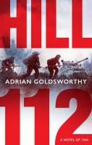 Hill 112: a novel of D-Day and the Battle of Normandy de Adrian Goldsworthy