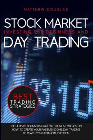 Stock Market Investing for Beginners and Day Trading de Matthew Douglas