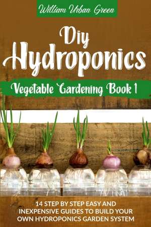 Diy Hydroponics de William Urban Green