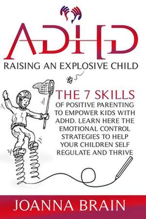 ADHD Raising an Explosive Child de Joanna Brain