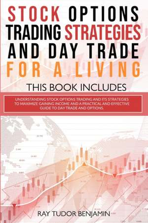 Stock Options Trading Strategies and Day Trade for a Living de Ray Tudor Benjamin