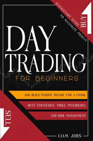 DAY TRADING FOR BEGINNERS de Liam Jobs