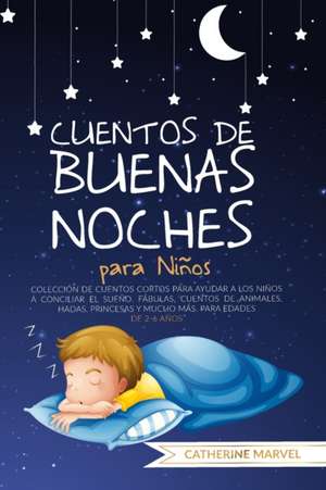 CUENTOS DE BUENAS NOCHES PARA NIÑOS de Catherine Marvel