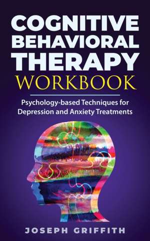 Cognitive Behavioral Therapy workbook de Joseph Griffith