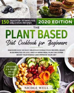 The Plant-Based Diet Cookbook for Beginners de Nicole Well