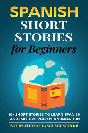 Spanish Short Stories for Beginners de International Language School