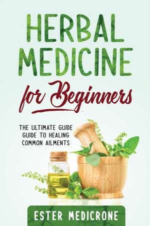 HERBAL MEDICINE FOR BEGINNERS de Ester Medicrone