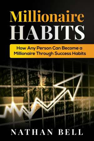 Millionaire Habits de Nathan Bell