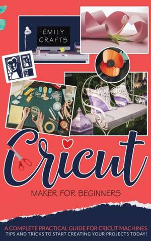 CRICUT MAKER FOR BEGINNERS de Emily Crafts