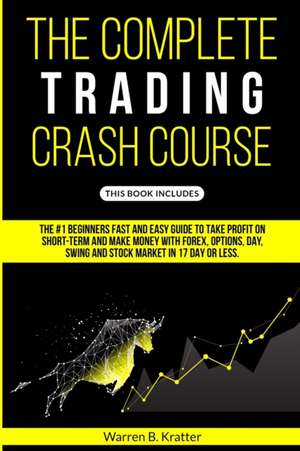 The Complete Trading Crash Course de Warren Kratter