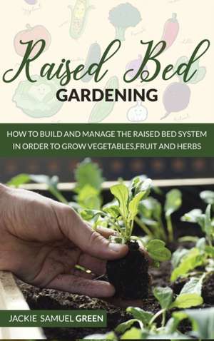 Raised Bed gardening de Jackie Samuel Green