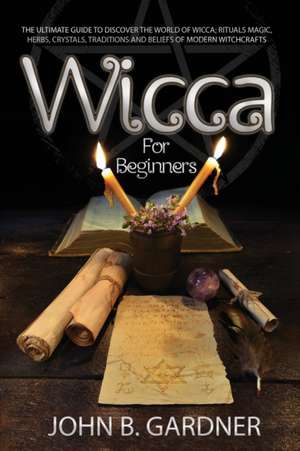 WICCA FOR BEGINNERS 2020 de John B. Gardner