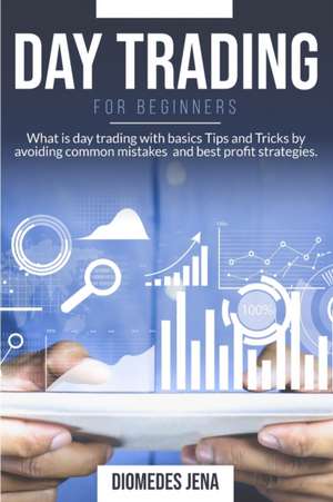 DAY TRADING FOR BEGINNERS de Diomedes Jena