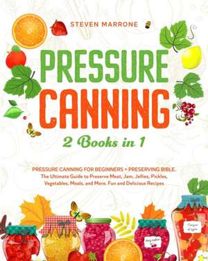 Pressure Canning 2 Books in 1 de Steven Marrone