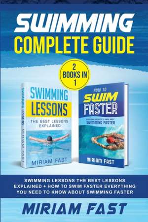 Swimming Complete Guide (2 Books in 1) de Miriam Fast