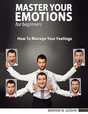 Master Your Emotions de Marvin N. Gosha