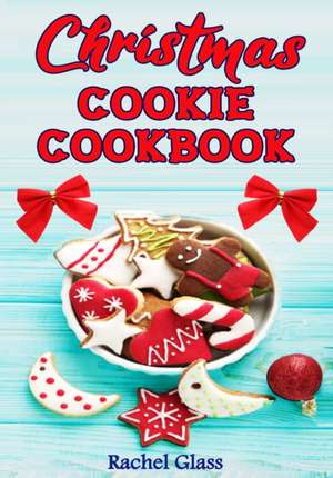 Christmas Cookie Cookbook de Rachel Glass