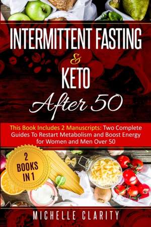 Intermittent Fasting and Keto After 50 de Michelle Clarity