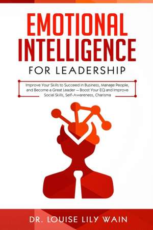 Emotional Intelligence for Leadership de Louise Lily Wain