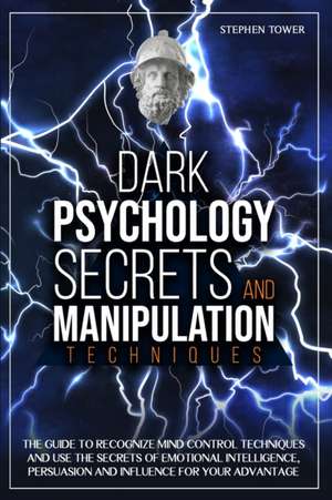 Dark Psychology Secrets and Manipulation Techniques de Stephen Tower