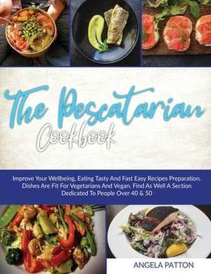 THE PESCATARIAN COOKBOOK de Angela Patton