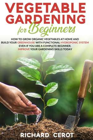 Vegetable Gardening For beginners de Richard Cerot