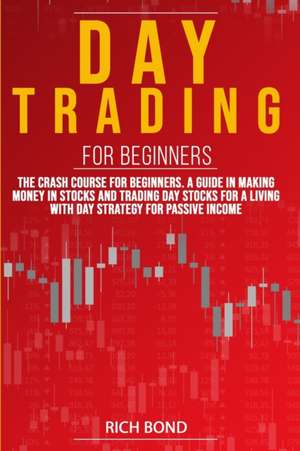 DAY TRADING FOR BEGINNERS de Rich Bond